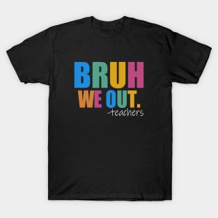 Cute End Of School Year Teacher Summer Bruh We Out Teachers T-Shirt